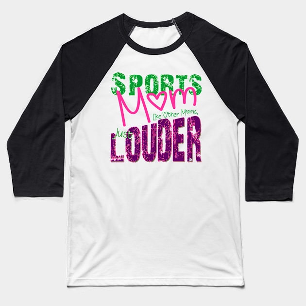 Sports Mom, Just like other moms but LOUDER Baseball T-Shirt by Mama_Baloos_Place